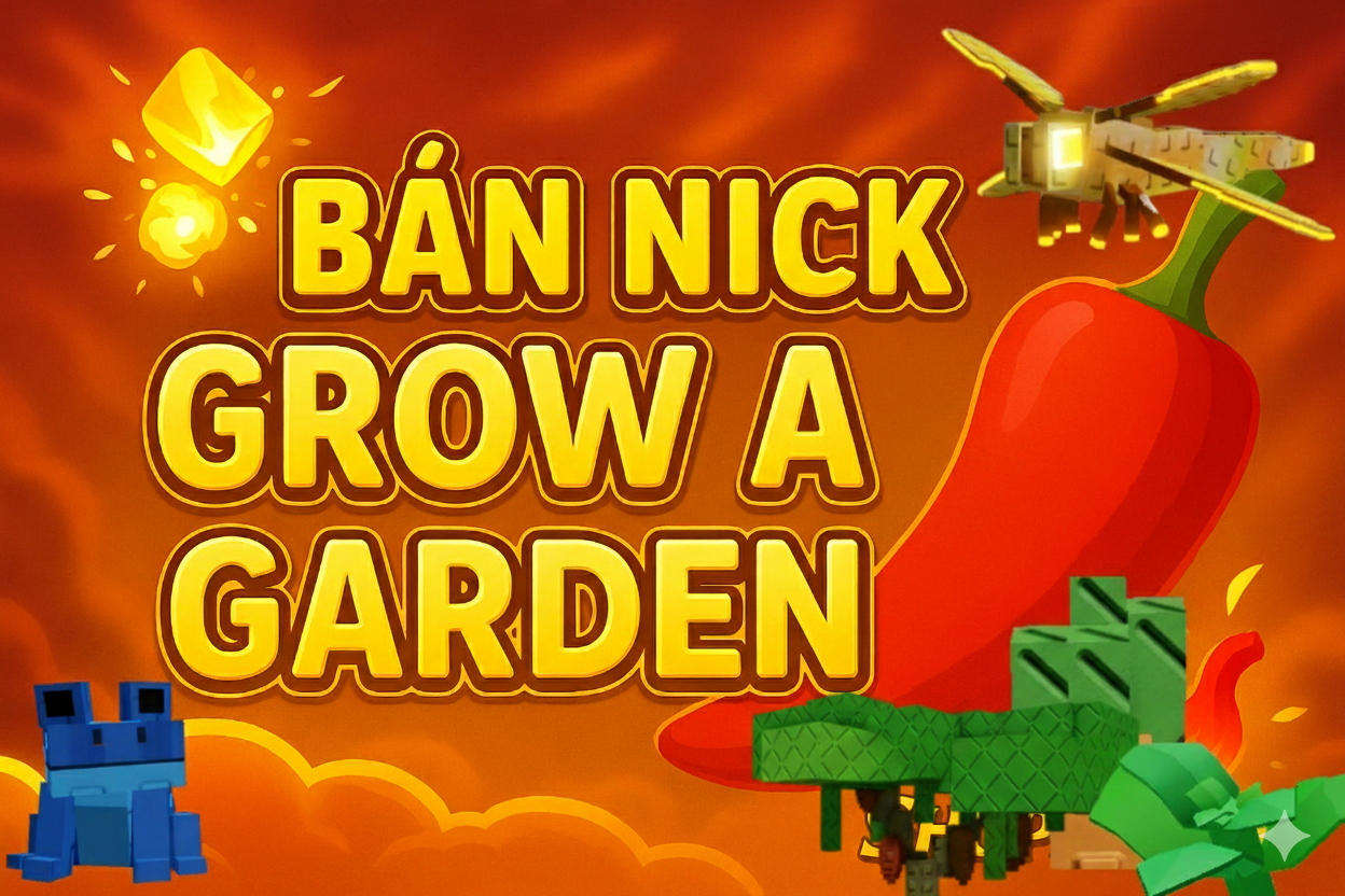 BÁN NICK GROW A GARDEN